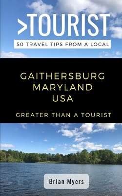 Greater Than a Tourist- Gaithersburg Maryland USA: 50 Travel Tips from a Local by Greater Than Tourist, Brian Myers