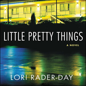 Little Pretty Things: A Novel by Lori Rader-Day