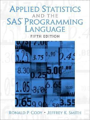 Applied Statistics and the SAS Programming Language by Ronald P. Cody, Jeffrey K. Smith