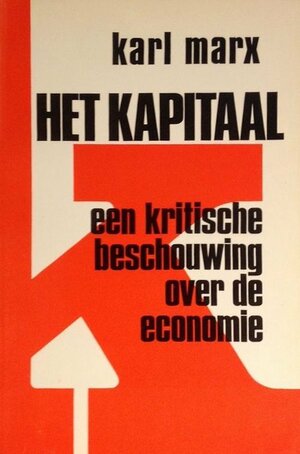 Het Kapitaal: een kritische beschouwing over de economie by Karl Marx