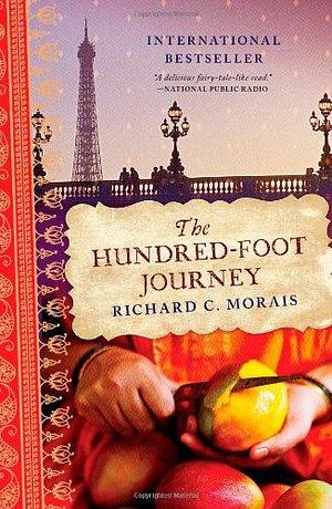 The Hundred-Foot Journey: A Novel by Richard C. Morais, Richard C. Morais