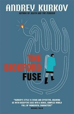 The Bickford Fuse by Andrey Kurkov, Boris Dralyuk