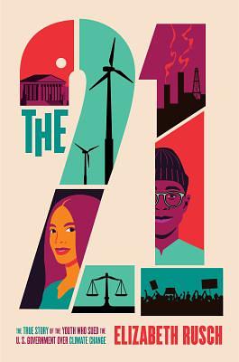 The Twenty-One: The True Story of the Youth Who Sued the US Government Over Climate Change by Elizabeth Rusch
