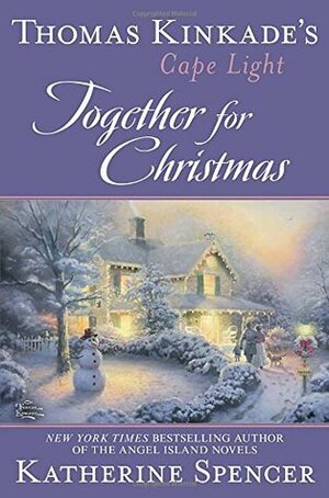 Thomas Kinkade's Cape Light: Together for Christmas by Katherine Spencer, Thomas Kinkade