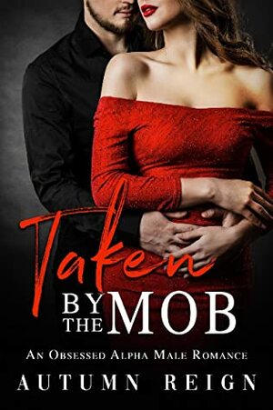 Taken by the Mob: An Obsessed Alpha Male Romance (Rossi Brothers #2) by Autumn Reign