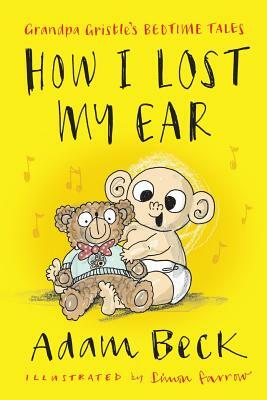 How I Lost My Ear (Grandpa Gristle's Bedtime Tales) by Adam Beck