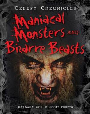 Maniacal Monsters and Bizarre Beasts by Scott Forbes, Barbara Cox