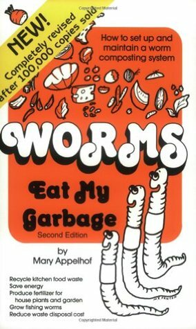 Worms Eat My Garbage by Mary Appelhof, Mary Frances Fenton