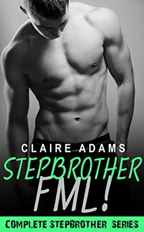 Stepbrother FML! by Claire Adams