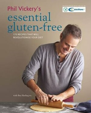 Phil Vickery's Essential Gluten-Free: 175 recipes that will revolutionise your diet. In association with Coeliac UK. by Bea Harling, Phil Vickery
