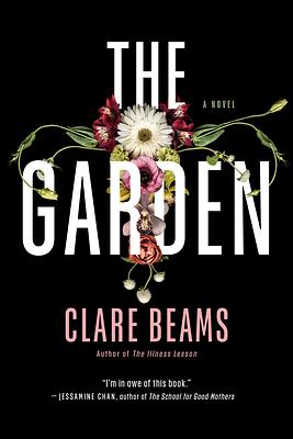 The Garden: A Novel by Clare Beams, Clare Beams