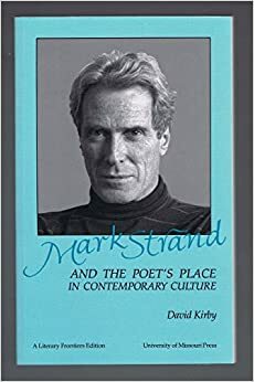 Mark Strand and the Poet's Place in Contemporary Culture by David K. Kirby