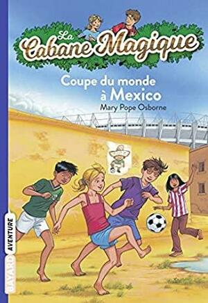 La cabane magique, Tome 47 : Coupe du monde à Mexico by Sidonie Van den Dries, Philippe Masson, Mary Pope Osborne