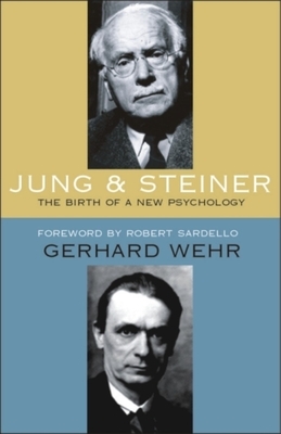 Jung and Steiner: The Birth of a New Psychology by Gerhard Wehr
