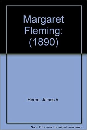 Margaret Fleming: by James A. Herne