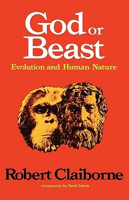 God or Beast: Evolution and Human Nature by Robert Claiborne