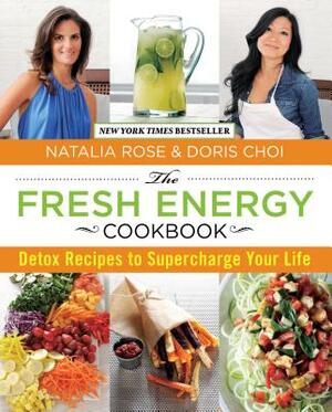 Fresh Energy Cookbook: Detox Recipes to Supercharge Your Life by Doris Choi, Natalia Rose