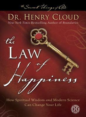 The Law of Happiness: How Spiritual Wisdom and Modern Science Can Change Your Life by Henry Cloud