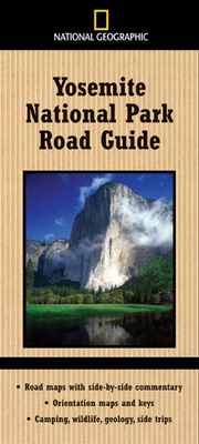 National Geographic Yosemite National Park Road Guide: Road Maps with Side-By-Side Commentary; Orientation Maps and Keys; Camping, Wildlife, Geology, by Jeremy Schmidt, Thomas Schmidt