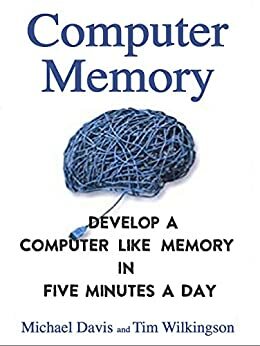 Computer Memory: Develop A Computer Like Memory In 5 Minutes A Day by Michael Davis, Tim Wilkingson