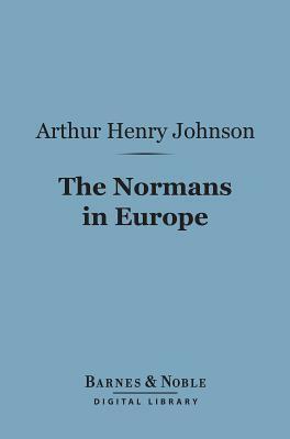 The Normans in Europe (Barnes & Noble Digital Library) by A.H. Johnson