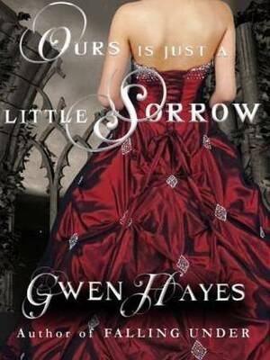 Ours is Just a Little Sorrow by Gwen Hayes