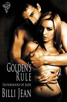 Sisterhood of Jade: Golden's Rule by Billi Jean