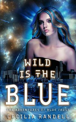 Wild is the Blue by Cecilia Randell