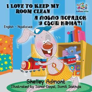 I Love to Keep My Room Clean: English Ukrainian Bilingual Children's Book by Kidkiddos Books, Shelley Admont