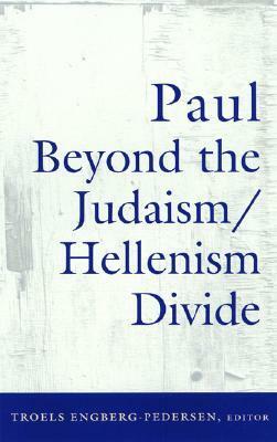 Paul Beyond the Judaism/Hellenism Divide by Troels Engberg-Pedersen