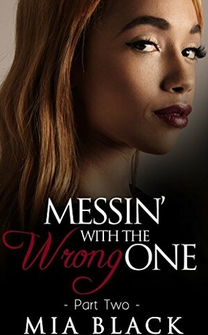 Messin' With The Wrong One: Part 2 by Mia Black