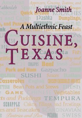 Cuisine, Texas: A Multiethnic Feast by Joanne Smith
