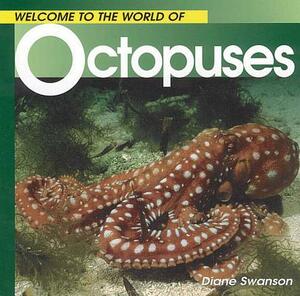 Welcome to the World of Octopuses by Diane Swanson