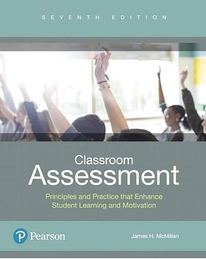 Classroom Assessment: Principles and Practice That Enhance Student Learning and Motivation. by James McMillan