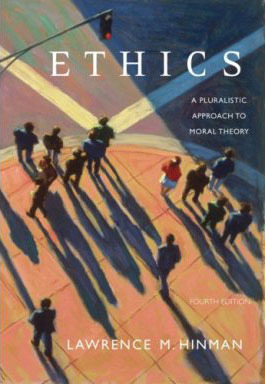 Ethics: A Pluralistic Approach to Moral Theory by Lawrence M. Hinman