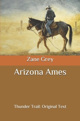 Arizona Ames: Thunder Trail: Original Text by Zane Grey