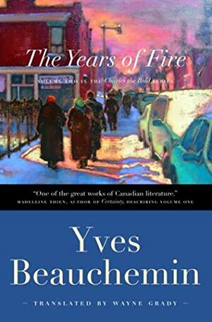 The Years of Fire by Wayne Grady, Yves Beauchemin
