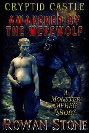 Awakened by the Werewolf: A Monster Mpreg Short by Rowan Stone