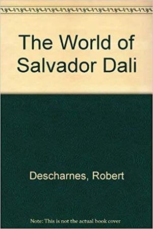 The World Of Salvador Dali by Robert Descharnes