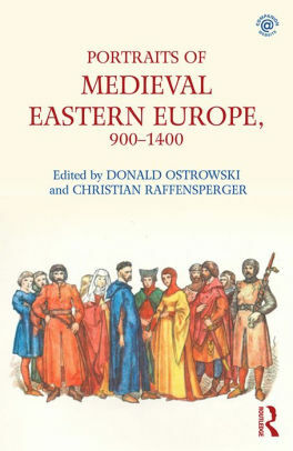 Portraits of Medieval Eastern Europe, 900-1400 by Donald Ostrowski