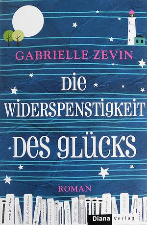 Die Widerspenstigkeit des Glücks by Gabrielle Zevin