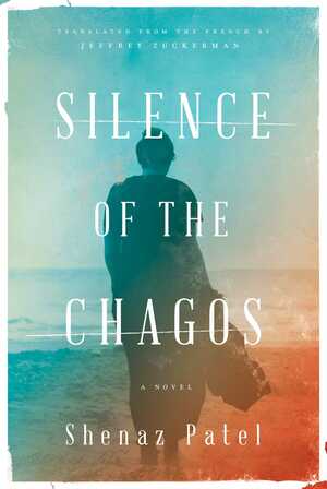 Silence of the Chagos: A Novel by Jeffrey Zuckerman, Shenaz Patel