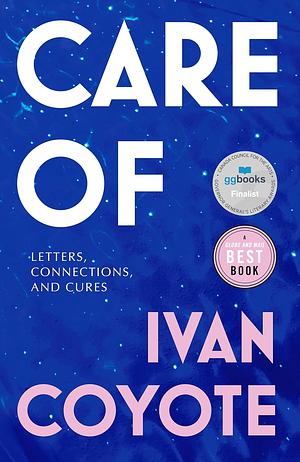 Care Of: Letters, Connections, and Cures by Ivan Coyote
