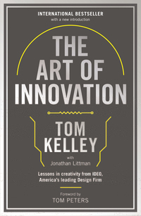 The Art of Innovation: Lessons in Creativity from Ideo, America's Leading Design Firm by Tom Kelley