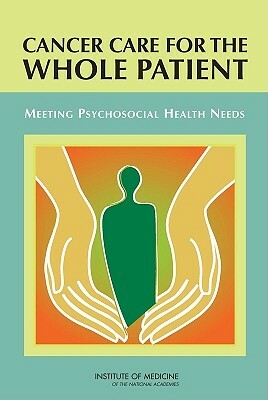 Cancer Care for the Whole Patient: Meeting Psychosocial Health Needs by Institute of Medicine, Committee on Psychosocial Services to Ca, Board on Health Care Services