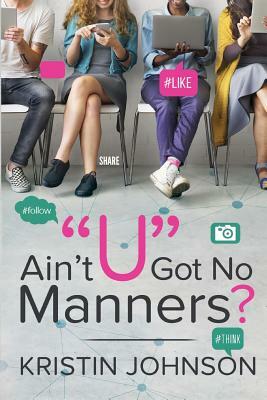 Ain't U Got No Manners? by Kristin Johnson