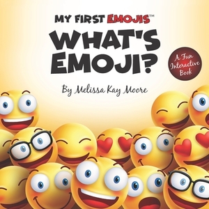 My First Emojis: What's Emoji? by Melissa Kay Moore