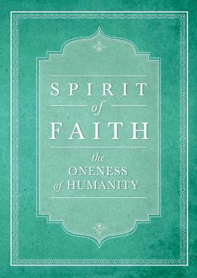 Spirit of Faith: The Oneness of Humanity by Baha'i Publishing