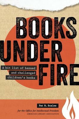 Books Under Fire: A Hit List of Banned and Challenged Children's Books by Oif, Pat Scales