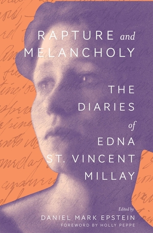 Rapture and Melancholy: The Diaries of Edna St. Vincent Millay by Edna St. Vincent Millay, Daniel Mark Epstein
